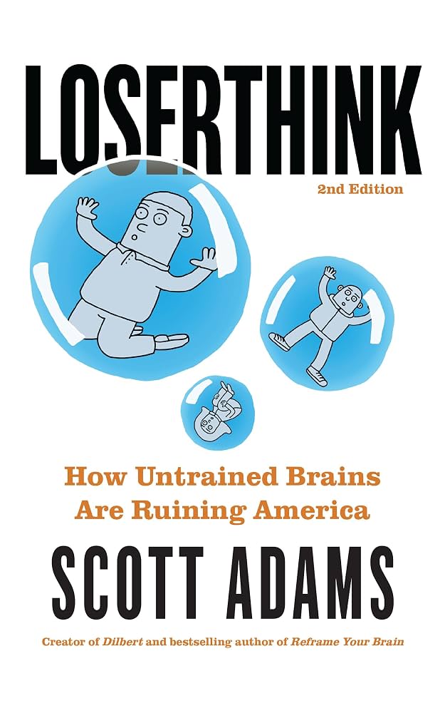 Loserthink: How Untrained Brains Are Ruining America by Scott Adams