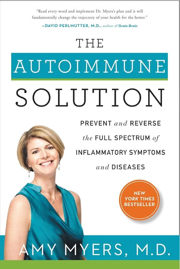 The Autoimmune Solution: Prevent and Reverse the Full Spectrum of Inflammatory Symptoms and Diseases
Book by Amy Myers