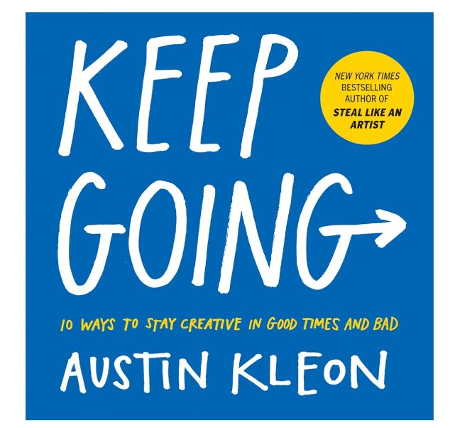 Keep Going: 10 Ways to Stay Creative in Good Times and Bad
Book by Austin Kleon