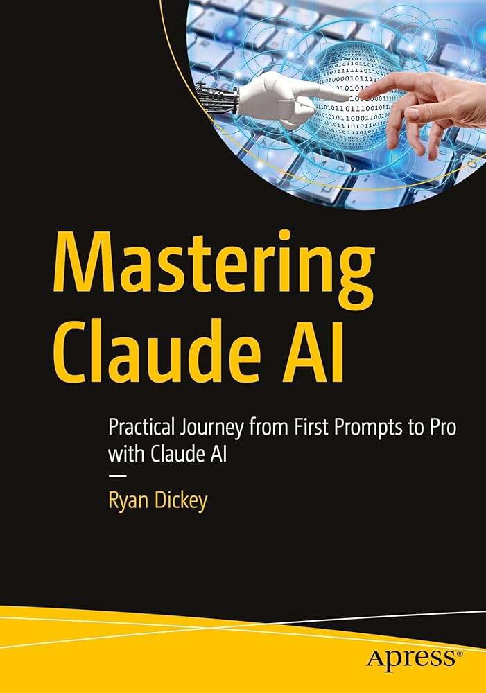 Mastering Claude AI: Practical Journey from First Prompts to Pro with Claude AI
Book by Ryan Dickey