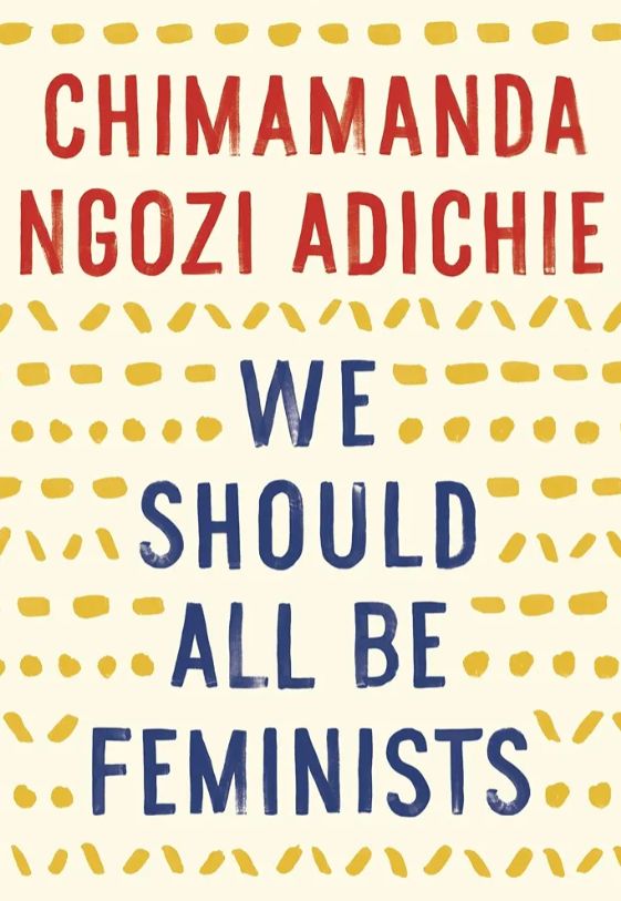 We Should All Be Feminists
Book by Chimamanda Ngozi Adichie
