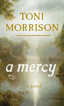 A Mercy
Novel by Toni Morrison