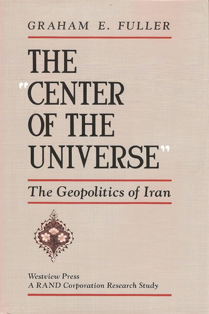 The Center of the Universe: The Geopolitics of Iran