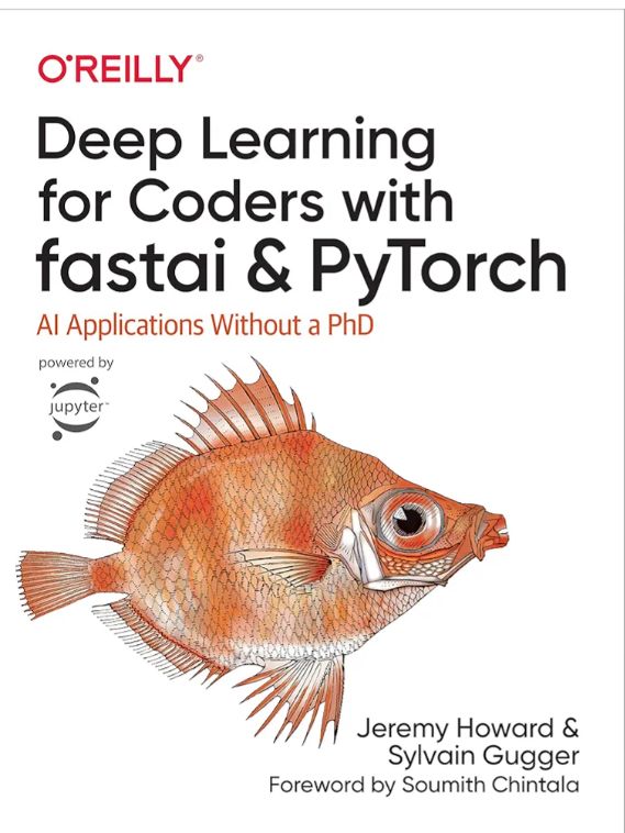 Deep Learning for Coders with Fastai and PyTorch
Book by Jeremy Howard and Sylvain Gugger