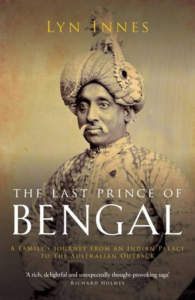 The Last Prince of Bengal: A Family's Journey from an Indian Palace to the Australian Outback by Lyn Innes