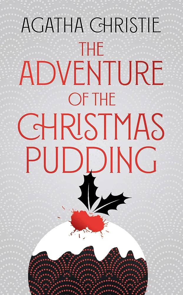 The Adventure of the Christmas Pudding and The Mystery of the Spanish Chest
by Agatha Christie
