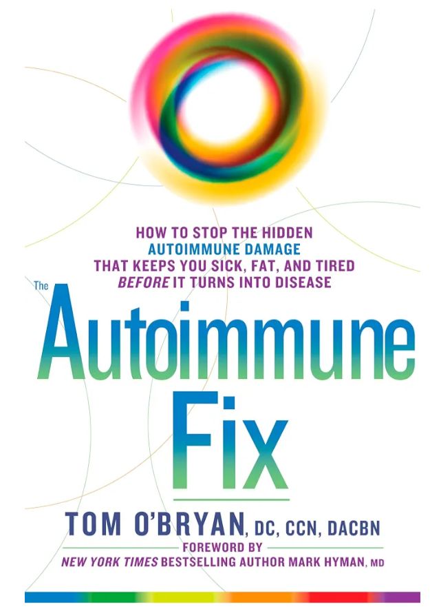 The Autoimmune Fix: How to Stop the Hidden Autoimmune Damage That Keeps You Sick, Fat, and Tired Before It Turns Into Disease
Book by Tom O'Bryan