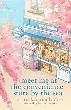 Meet Me at the Convenience Store by the Sea by Sonoko Machida (translated by Bruno Navasky)