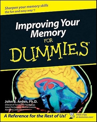 Improving Your Memory for Dummies By  John B. Arden