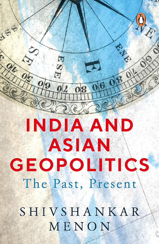 Book cover of 'India and Asian Geopolitics' by Shivshankar Menon 