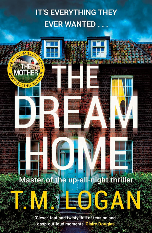 Book cover of 'The Dream Home by T. M. Logan'