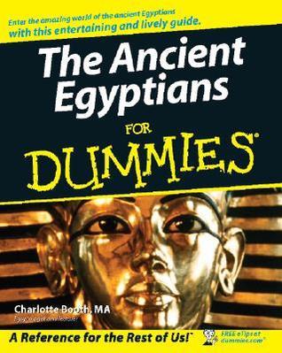 The Ancient Egyptians For Dummies By   Charlotte Booth