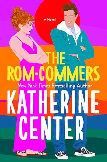 Book cover of 'The Rom-Commers' by Katherine Center with two people against a colorful background.