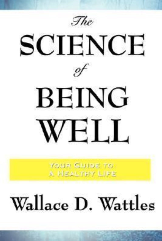 The Science of Being Well
By Wallace D. Wattles