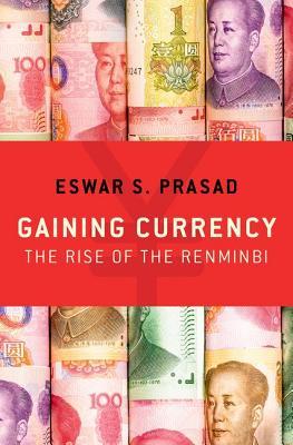 Book cover of 'Gaining Currency: The Rise of the Renminbi' by Eswar S. Prasad