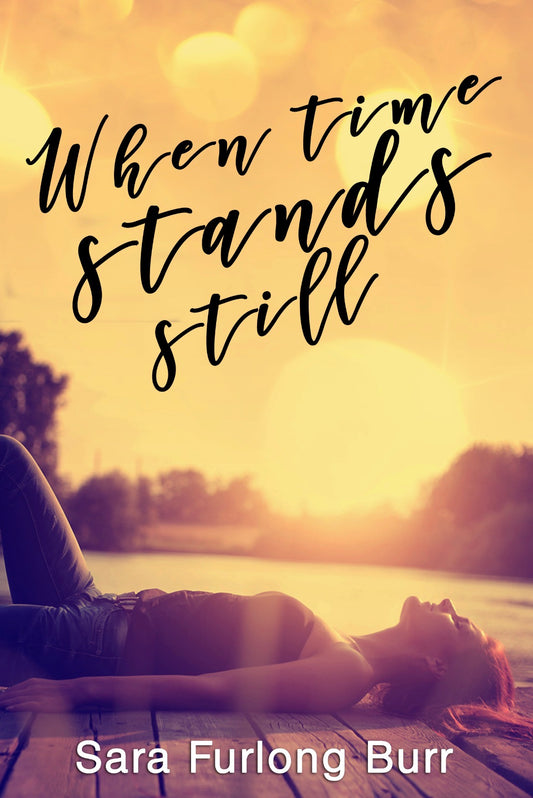 When Time Stands Still
By Sara Furlong Burr
