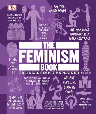 The Feminism Book: Big Ideas Simply Explained By D.K. Publishing ,  Lucy Mangan