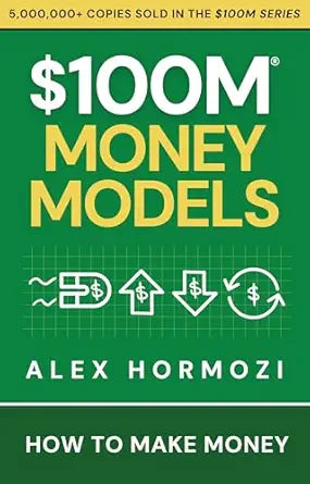 Book cover of '$100M Money Models' by Alex Hormozi