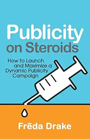 Book cover of 'Publicity on Steroids' by Fréda Drake with a syringe and droplet graphic on a blue and orange background.