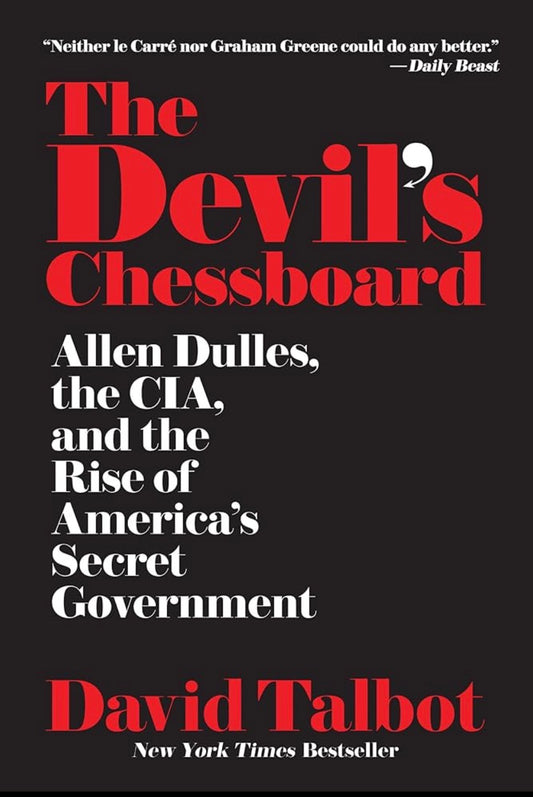 The Devil’s Chessboard: Allen Dulles, the CIA, and the Rise of America’s Secret Government
By David Talbot
