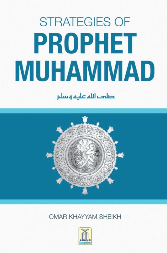 Strategies of Prophet Muhammad
By Omar Khayyam Sheikh