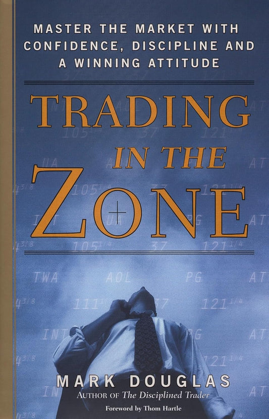 Trading in the Zone: Master the Market with Confidence, Discipline, and a Winning Attitude Book by Mark Douglas