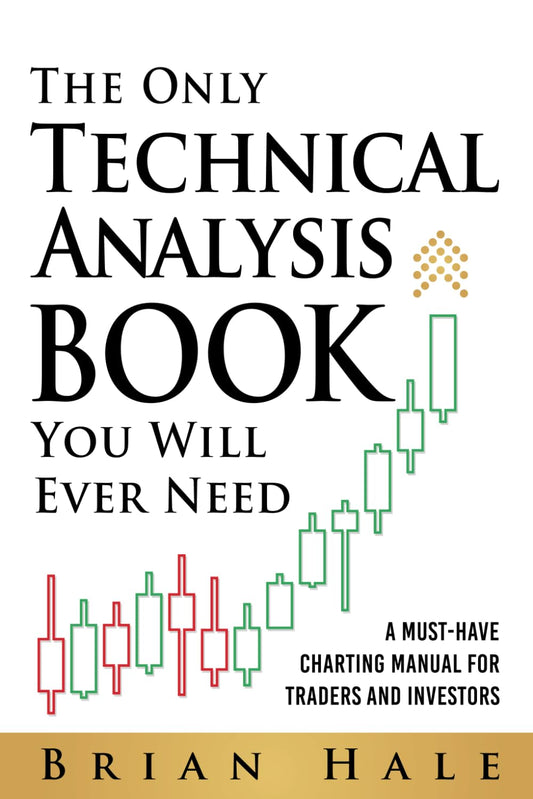 Book cover of 'The Only Technical Analysis Book You Will Ever Need' by Brian Hale with charts 
