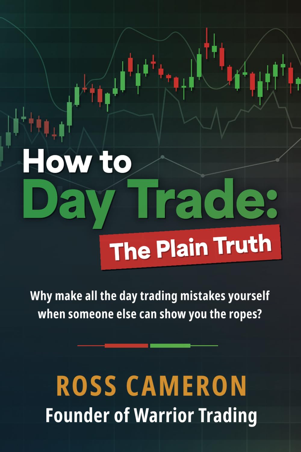 How to Day Trade by Ross Cameron : The Plain Truth