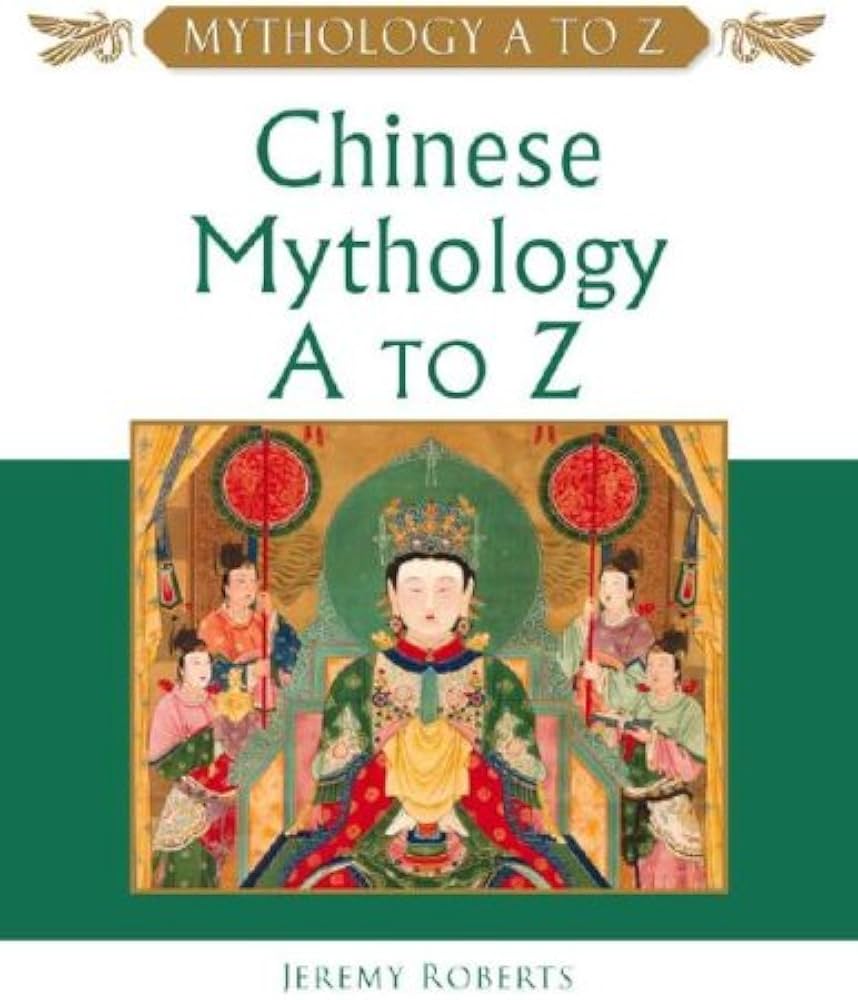 Book cover of 'Chinese Mythology A to Z' by Jeremy Roberts