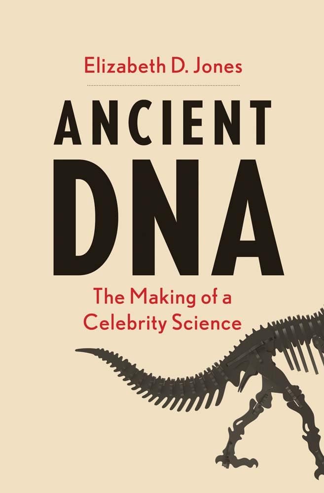 Book cover of 'Ancient DNA: The Making of a Celebrity Science' by Elizabeth D. Jones with a dinosaur skeleton illustration on a beige background.