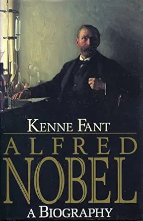 Book cover of 'Alfred Nobel: A Biography' by Kenne Fant with a portrait of Alfred Nobel in a lab.