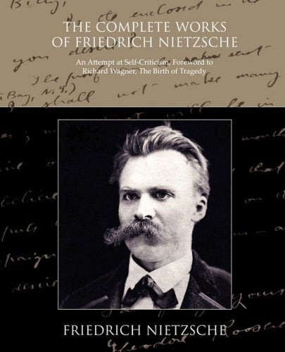 Book cover for 'The Complete Works of Friedrich Nietzsche' featuring a sepia title band, a black background with handwritten script, a central black-and-white portrait of Friedrich Nietzsche, and the author name at the bottom.