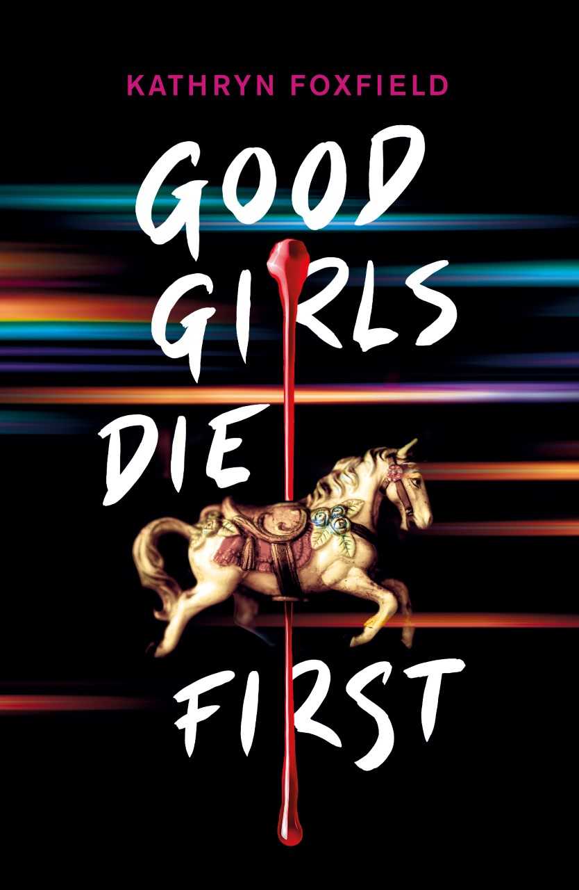 Book cover of 'Good Girls Die First' by Kathryn Foxfield with a carousel horse and colorful streaks on a black background.