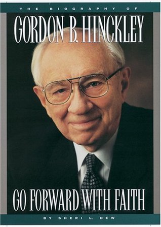 Book cover of'Go Forward With Faith: The Biography of Gordon B. Hinckley by Sheri Dew'