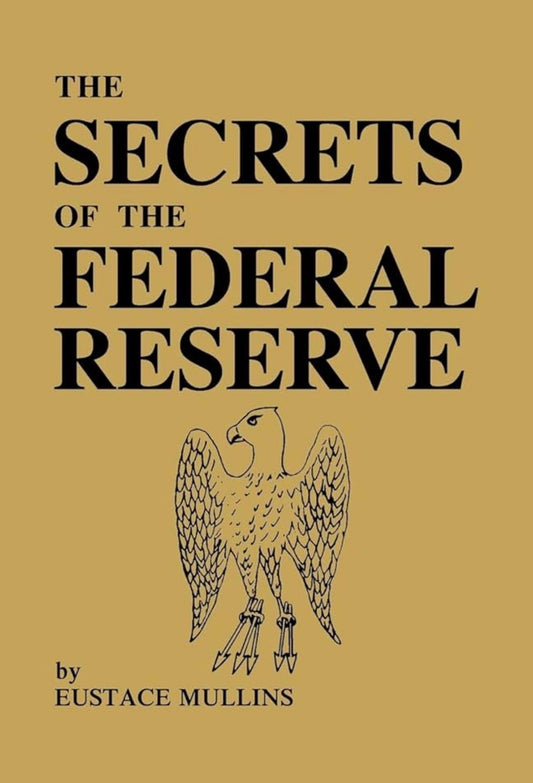 The Secrets of the Federal Reserve By Eustace Mullins