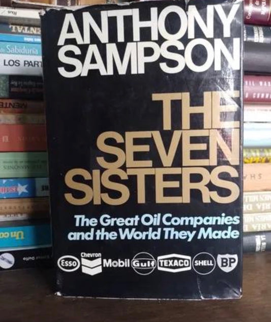 The Seven Sisters: The Great Oil Companies and the World They Shaped by Anthony Sampson
