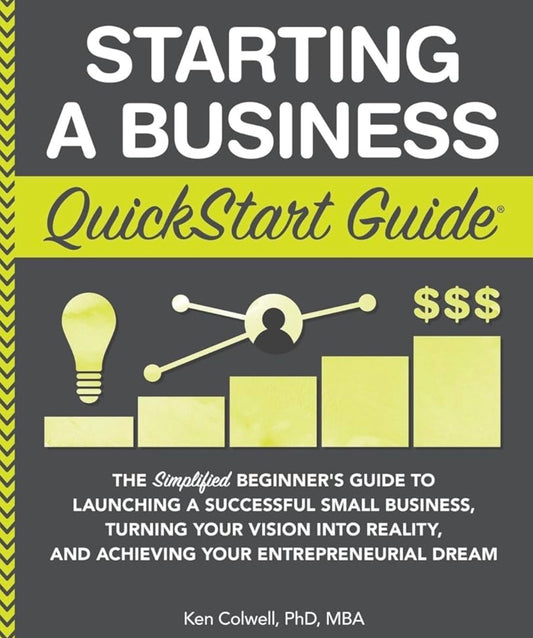 Starting a Business QuickStart Guide By Ken Colwell