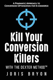 Book cover of 'Kill Your Conversion Killers with the Dexter Method' by Joris Bryon on a black background.