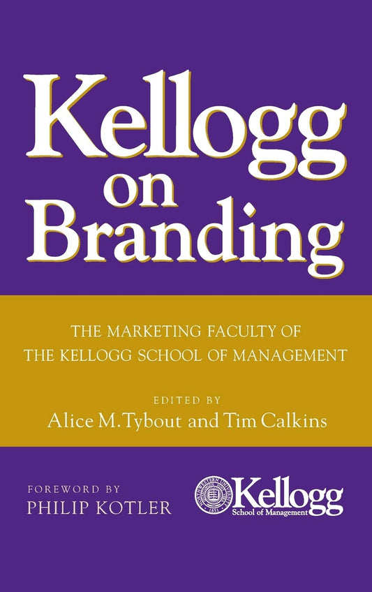 Kellogg on Branding: The Marketing Faculty of The Kellogg School of Management