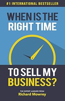 Book cover of 'When is the Right Time to Sell My Business?' by Richard Mowrey with a blue background and yellow clock.