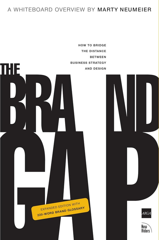 The Brand Gap: How to Bridge the Distance Between Business Strategy and Design  by Marty Neumeier