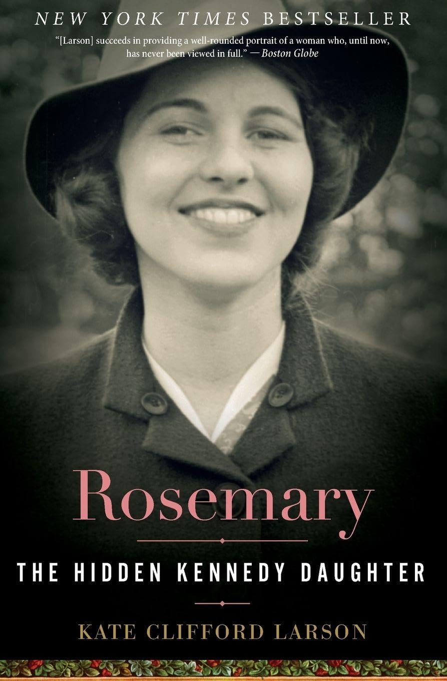 Rosemary: The Hidden Kennedy Daughter by Kate Clifford Larson