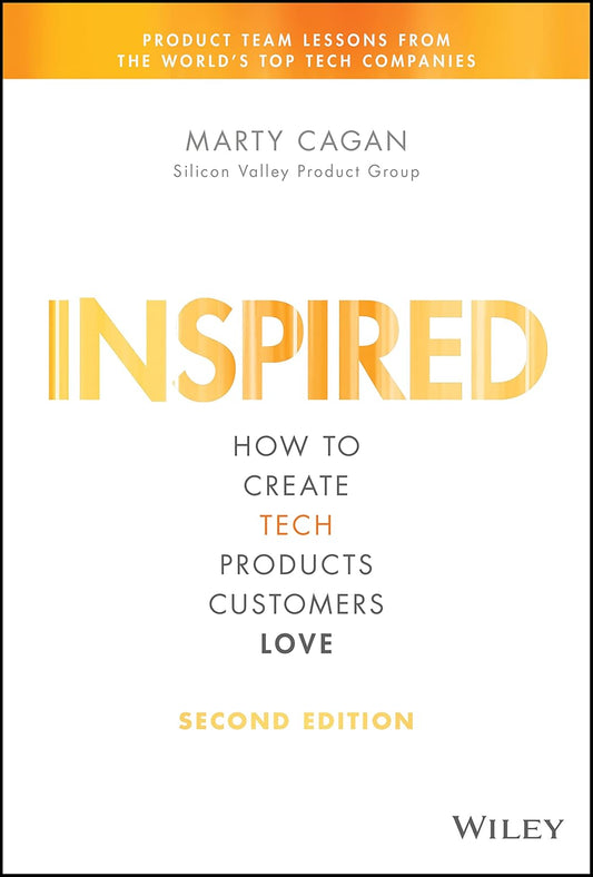 Inspired: How to Create Tech Products Customers Love