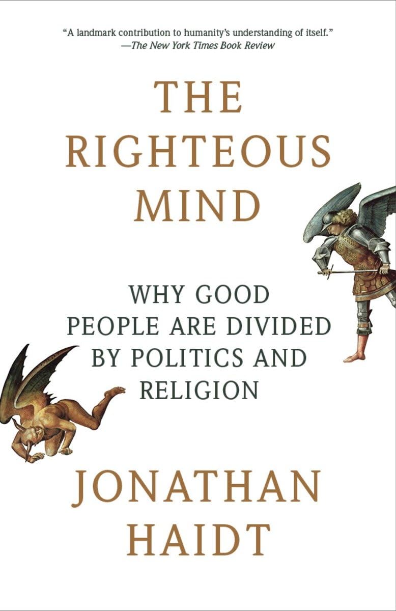 The Righteous Mind: Why Good People Are Divided by Politics and Religion  by Jonathan Haidt