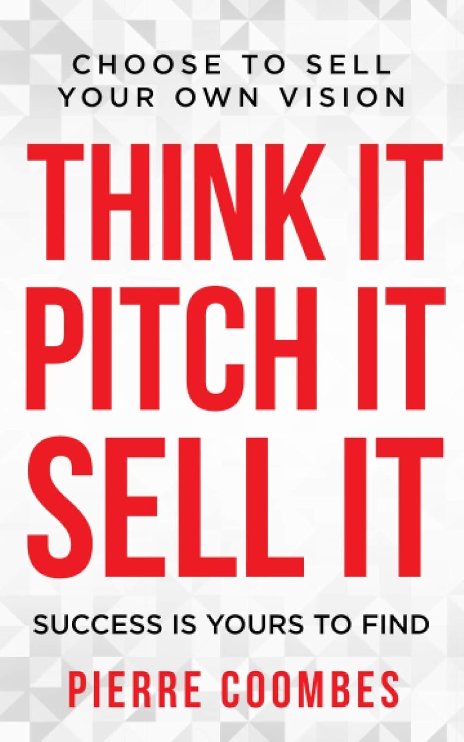 Book cover with motivational text 'Think It, Pitch It, Sell It' by Pierre Coombes on a geometric patterned background.