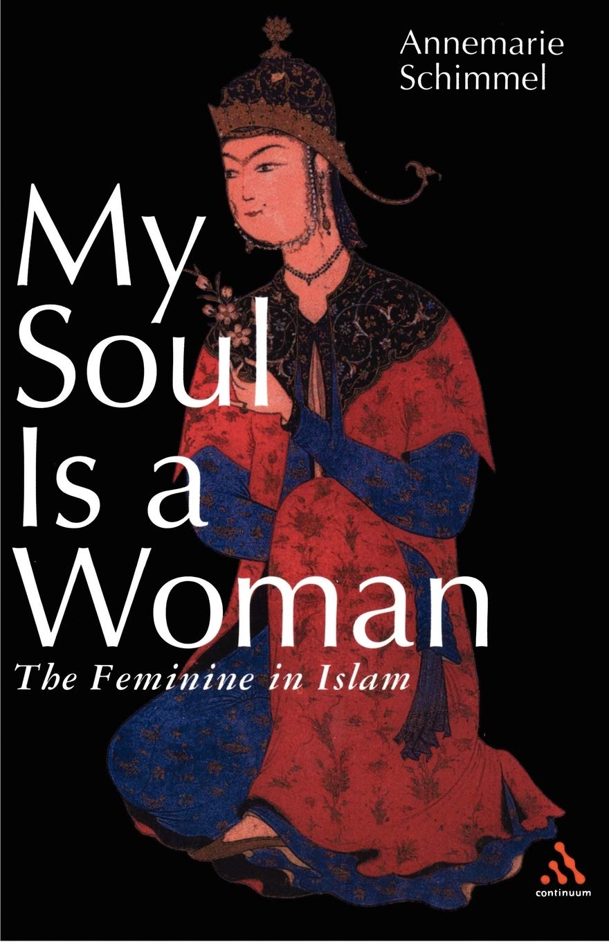 Book cover of 'My Soul Is a Woman: The Feminine in Islam' by Annemarie Schimmel with a historical illustration on a black background.