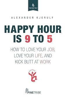 Book cover of 'Happy Hour is 9 to 5' by Alexander Kjerulf with a white background and red and black text.