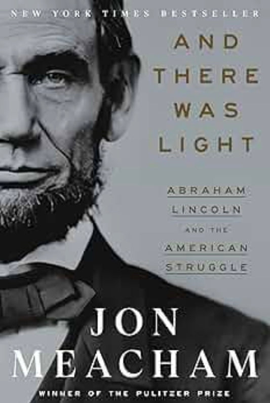 And There Was Light: Abraham Lincoln and the American Struggle
By Jon Meacham