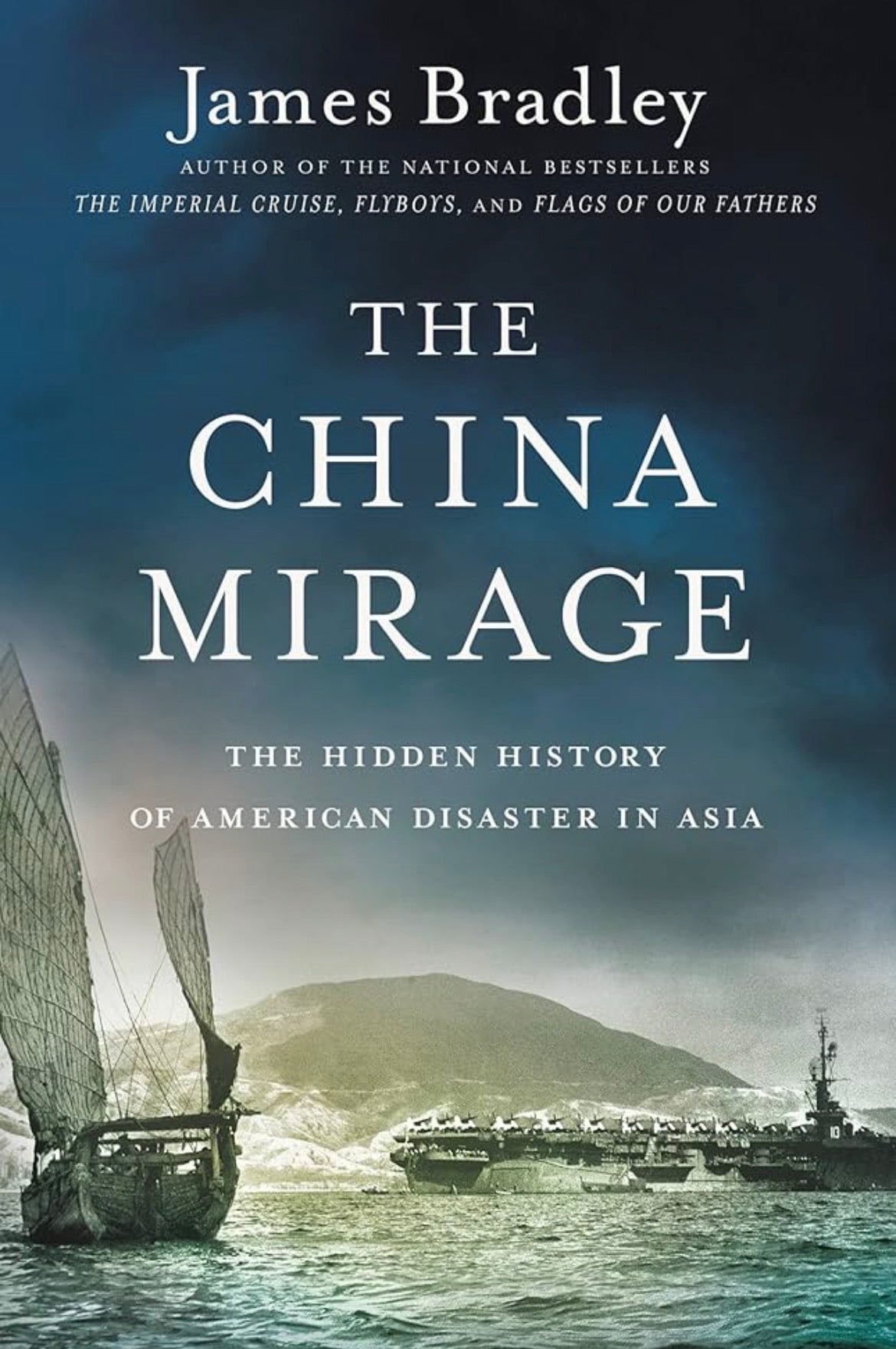 The China Mirage: The Hidden History of American Disaster in Asia By James Bradley