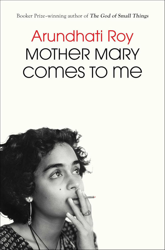 Book cover of 'Mother Mary Comes to Me' by Arundhati Roy with a black and white photo of a woman on the left side.